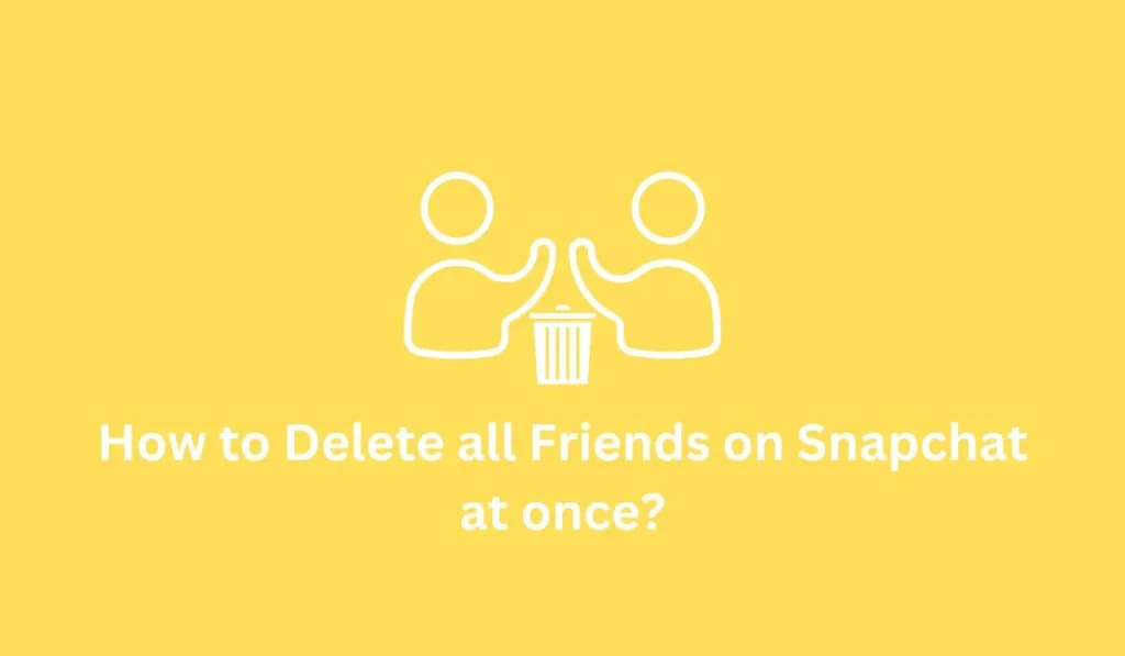 How to Delete all Friends on Snapchat at once?