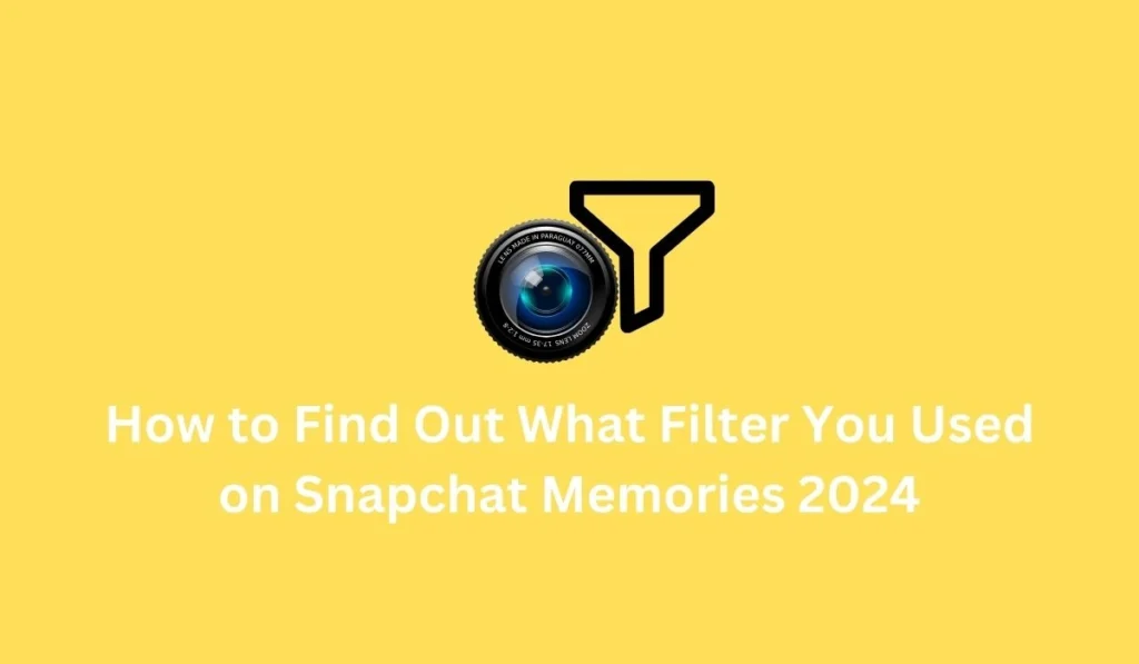 How to Find Out What Filter You Used on Snapchat Memories 2024