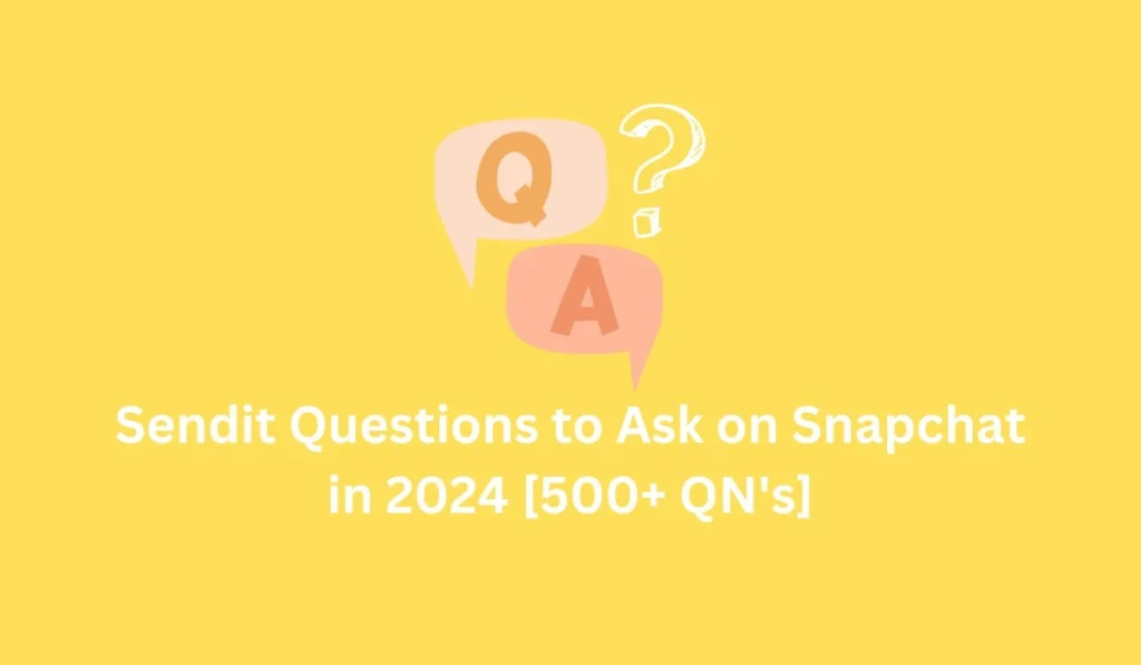 Sendit Questions to Ask on Snapchat in 2024 [500 QNs]