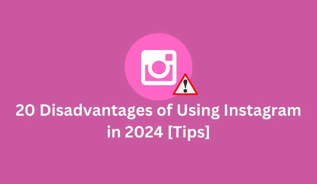 20 Disadvantages of Using Instagram in 2024 [Tips]