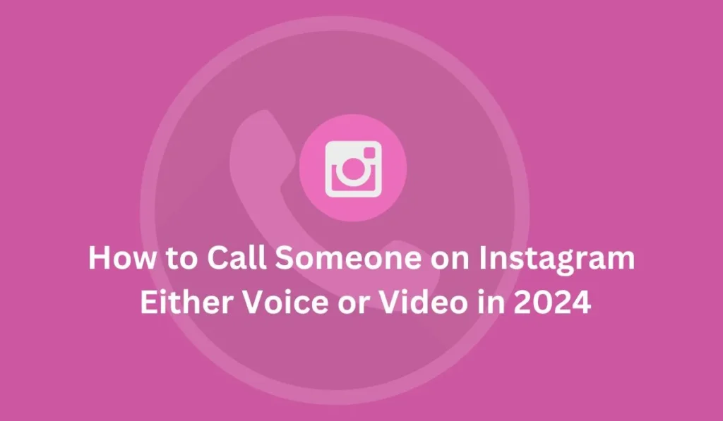 How to Call Someone on Instagram Either Voice or Video in 2024