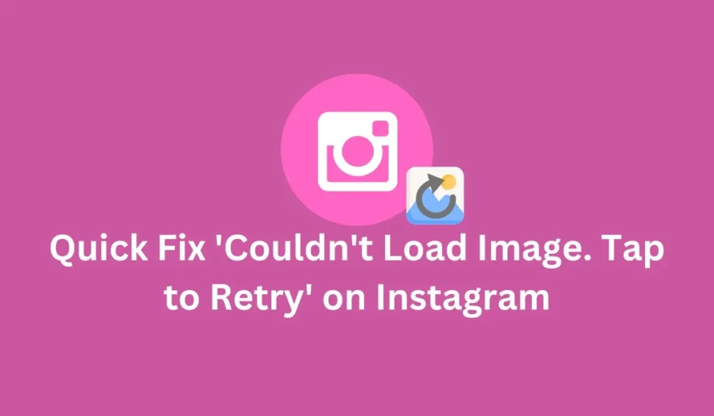 Quick Fix Couldnt Load Image. Tap to Retry on Instagram