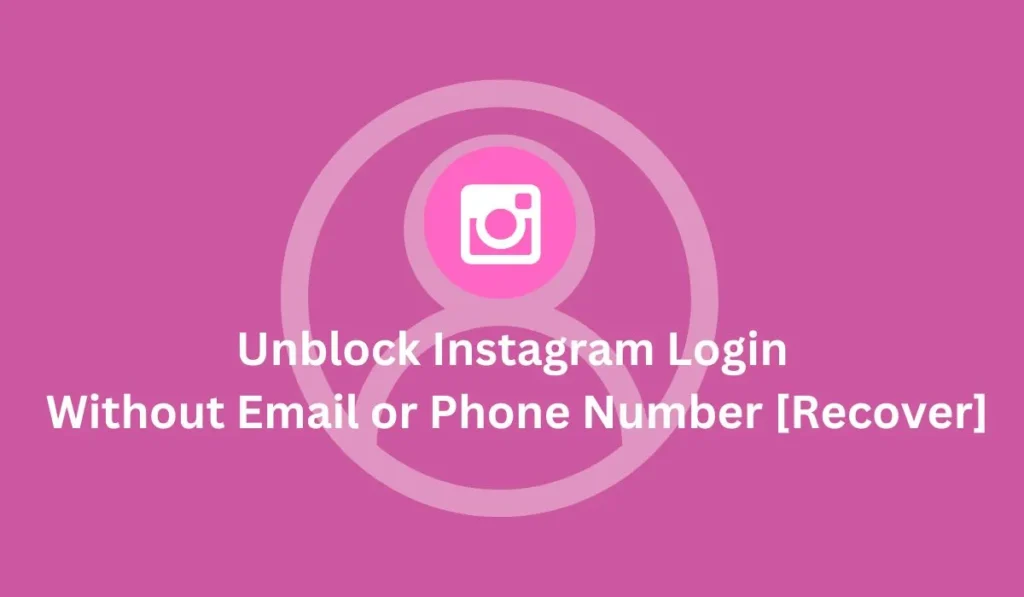 Unblock Instagram Login Without Email or Phone Number [Recover]